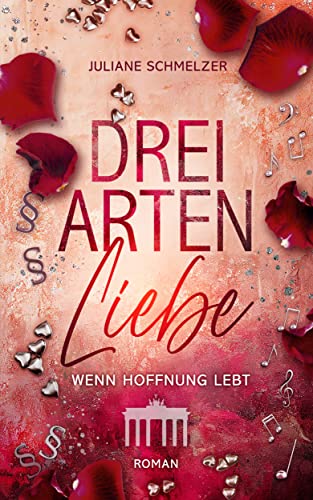 Juliane Schmelzer  -  Drei Arten Liebe: Wenn Hoffnung lebt (Hauptstadt Liebesromanreihe 2)