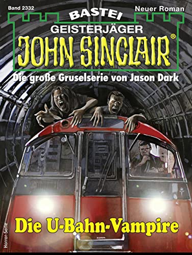 Cover: Jason Dark  -  John Sinclair 2332  -  Die U - Bahn - Vampire