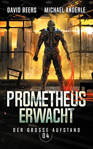 David Beers & Michael Anderle  -  Prometheus erwacht (Der gro&szlig;e Aufstand 4)
