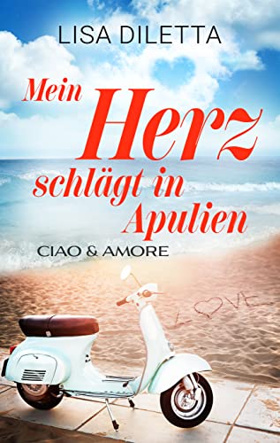 Lisa Diletta  -  Mein Herz schl&auml;gt in Apulien: Ciao und Amore