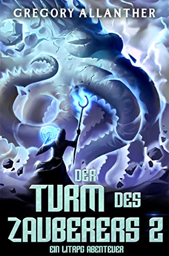 Gregory Allanther  -  Der Turm des Zauberers 2: Ein LitRpg - Abenteuer
