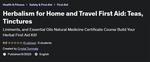 Herbalism for Home and Travel First Aid Teas, Tinctures