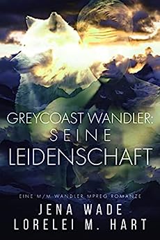 Hart, Lorelei M. & Wade, Jena - Northbay Wandler eine Leidenschaft: Eine M M Wandler Mpreg Romanze