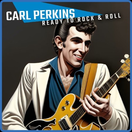 Carl Perkins - Ready To Rock & Roll (Live (Remastered) (2023)