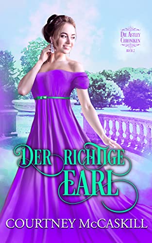 Courtney McCaskill  -  Der richtige Earl (Die Astley - Chroniken -  Buch 2) (Die Astlely - Chroniken)