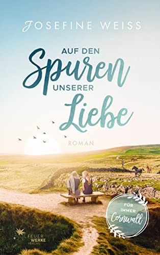 Josefine Weiss  -  Auf den Spuren unserer Liebe (F&uuml;r immer Cornwall)