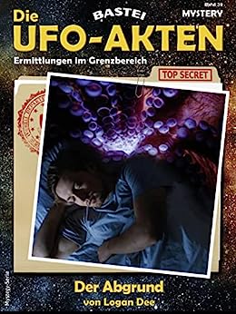 Logan Dee - Die Ufo - Akten 39 - Der Abgrund Logan Dee - Die Ufo - Akten 39 - Der Abgrund