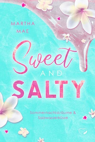 Martha Mae  -  Sweet and Salty: Sommernachtstr&auml;ume & Salzwasserk&uuml;sse (Liebesroman)