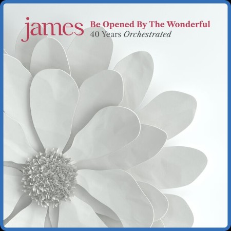 James - Be Opened By The Wonderful (Orchestral Version) (2023)