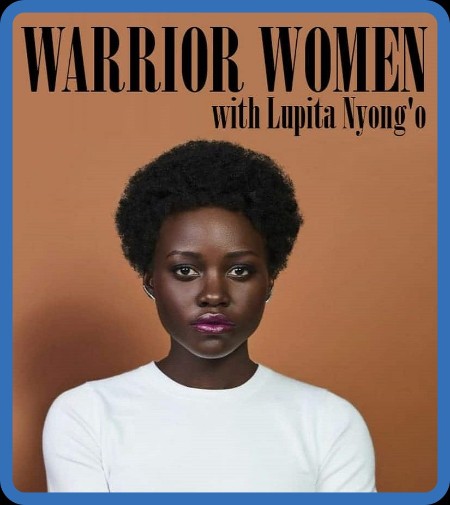 Warrior Women with Lupita Nyongo 2022 iNTERNAL 1080p WEB h264-EDITH