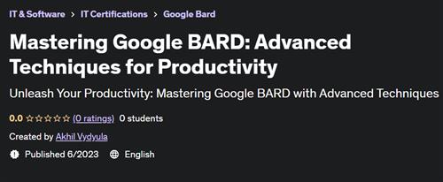 Mastering Google BARD - Advanced Techniques for Productivity