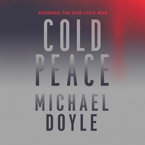 Cold Peace Avoiding the New Cold War [Audiobook]