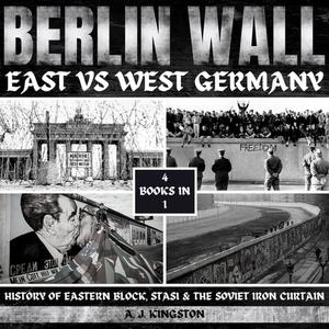 Berlin Wall East Vs West Germany History Of Eastern Block, Stasi & The Soviet Iron Curtain [Audiobook]