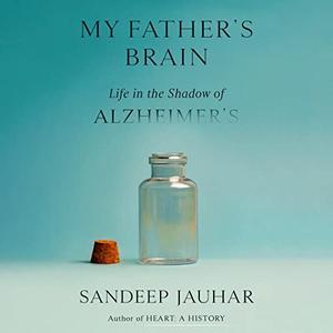 My Father's Brain Life in the Shadow of Alzheimer's [Audiobook]