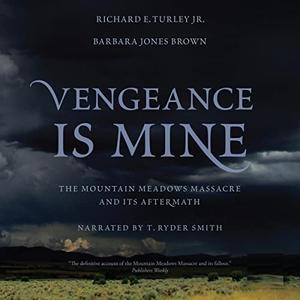 Vengeance Is Mine The Mountain Meadows Massacre and Its Aftermath [Audiobook]