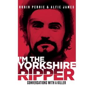 I'm The Yorkshire Ripper Conversations with a Killer [Audiobook]