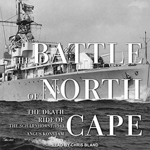 The Battle of North Cape The Death Ride of the Scharnhorst, 1943 [Audiobook]