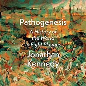 Pathogenesis A History of the World in Eight Plagues [Audiobook]