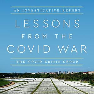 Lessons from the Covid War An Investigative Report [Audiobook]