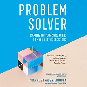Problem Solver Maximizing Your Strengths to Make Better Decisions [Audiobook]