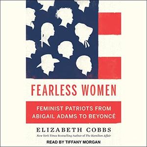 Fearless Women Feminist Patriots from Abigail Adams to Beyoncé [Audiobook]