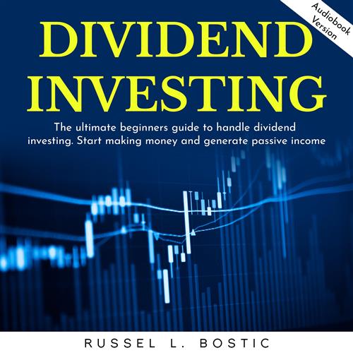 Dividend Investing The Ultimate Beginners Guide To Handle Dividend Investing [Audiobook]