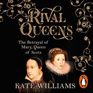 Rival Queens The Betrayal of Mary, Queen of Scots [Audiobook] 