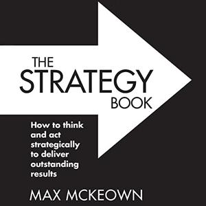 The Strategy Book (3rd Edition) How to Think and Act Strategically to Deliver Outstanding Results [Audiobook]