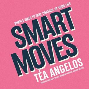 Smart Moves Simple Ways to Take Control of Your Life - Money, Career, Wellbeing, Love [Audiobook]