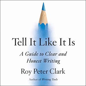 Tell It Like It Is A Guide to Clear and Honest Writing [Audiobook]