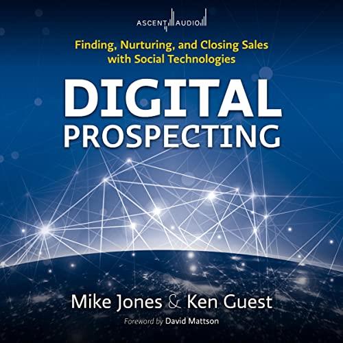 Digital Prospecting Finding, Nurturing, and Closing Sales with Social Technologies [Audiobook]