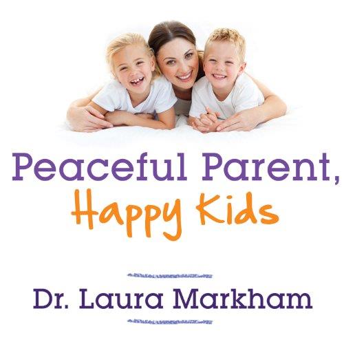 Peaceful Parent, Happy Kids How to Stop Yelling and Start Connecting [Audiobook] 