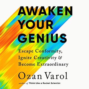 Awaken Your Genius Escape Conformity, Ignite Creativity, and Become Extraordinary [Audiobook]