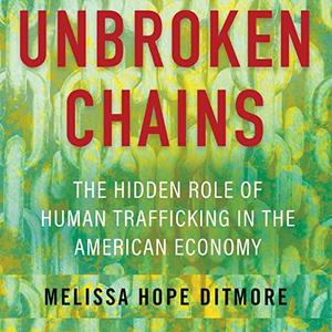 Unbroken Chains The Hidden Role of Human Trafficking in the American Economy [Audiobook]