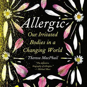 Allergic Our Irritated Bodies in a Changing World [Audiobook]