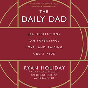 The Daily Dad 366 Meditations on Parenting, Love, and Raising Great Kids [Audiobook]