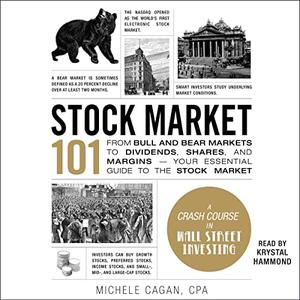 Stock Market 101 From Bull and Bear Markets to Dividends, Shares, and Margins-Your Essential Guide to the Stock [Audiobook]