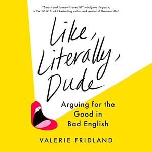 Like, Literally, Dude Arguing for the Good in Bad English [Audiobook]