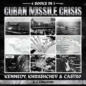 Cuban Missile Crisis Kennedy, Khrushchev & Castro [Audiobook]