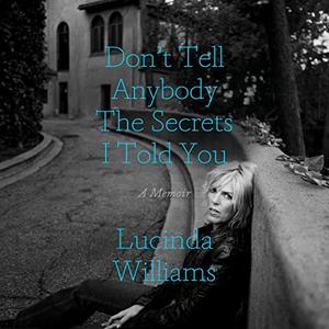 Don't Tell Anybody the Secrets I Told You A Memoir [Audiobook]
