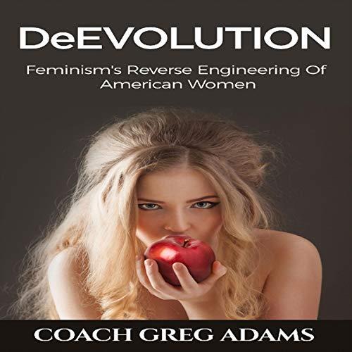DeEvolution Feminism's Reverse Engineering of American Women [Audiobook]