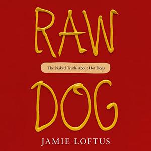 Raw Dog The Naked Truth About Hot Dogs [Audiobook]