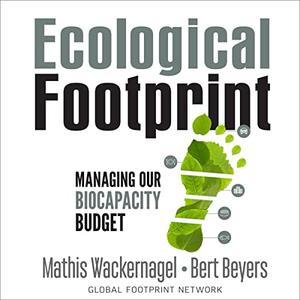 Ecological Footprint Managing Our Biocapacity Budget [Audiobook]