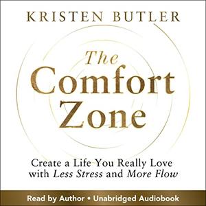 The Comfort Zone Create a Life You Really Love with Less Stress and More Flow [Audiobook]