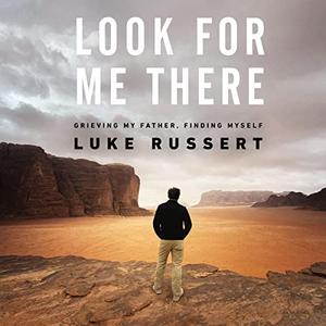Look for Me There Grieving My Father, Finding Myself [Audiobook]
