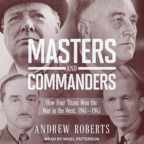 Masters and Commanders How Four Titans Won the War in the West, 1941-1945 [Audiobook]