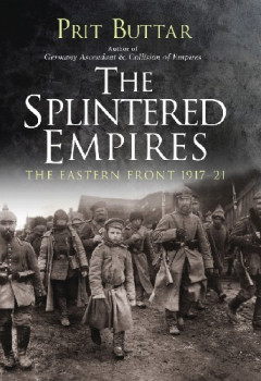 The Splintered Empires: The Eastern Front 191721 (Osprey General Military)