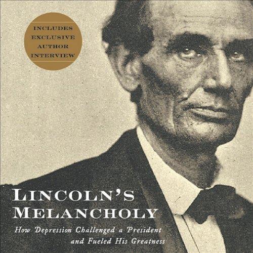 Lincoln's Melancholy How Depression Challenged a President and Fueled His Greatness [Audiobook]