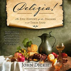Delizia! The Epic History of the Italians and Their Food [Audiobook]