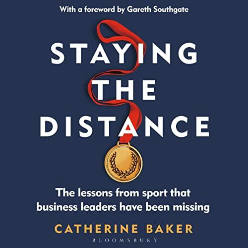 Staying the Distance The Lessons from Sport That Business Leaders Have Been Missing [Audiobook]